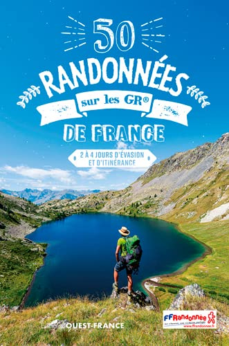 50 randonnées sur les GR de France : 2 à 4 jours d'évasion et d'itinérance