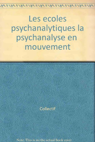 les ecoles psychanalytiques. la psychanalyse en mouvement