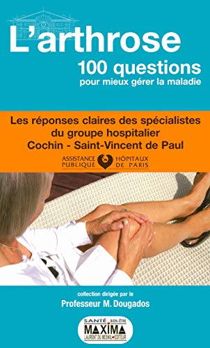 L'arthrose : 100 questions pour mieux gérer la maladie : les réponses claires des spécialistes du gr