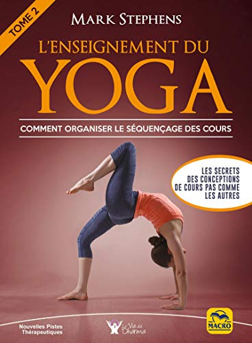 L'enseignement du yoga. Vol. 2. Comment organiser le séquençage des cours