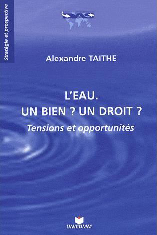 L'eau : un bien ? un droit ? : tensions et opportunités