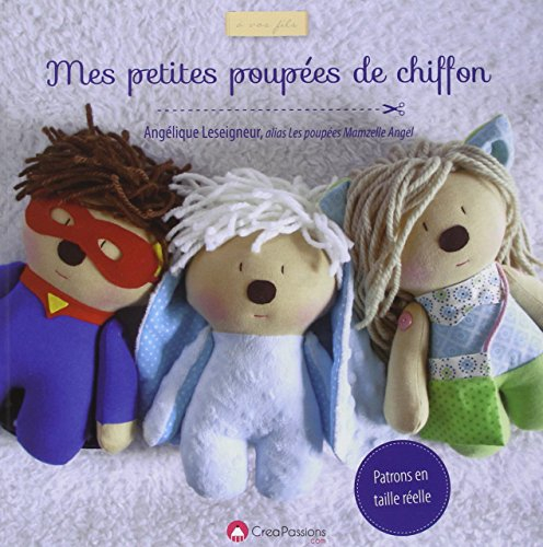 Mes petites poupées de chiffon : 12 poupées avec 15 confections au choix