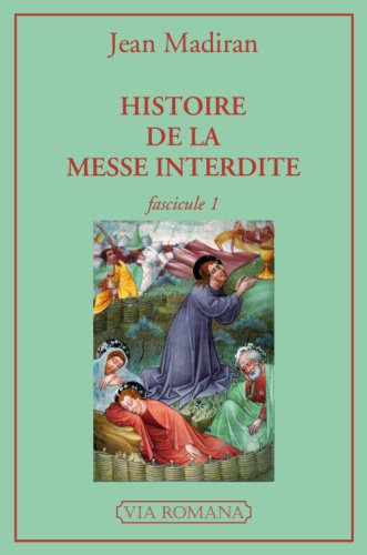 Histoire de la messe interdite. Vol. 1