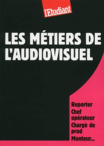 Les métiers de l'audiovisuel : reporter, chef opérateur, chargé de prod, monteur...