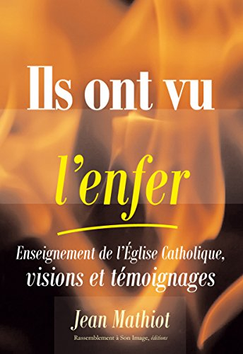 Ils ont vu l'enfer : enseignements de l'Eglise catholique, visions et témoignages
