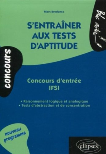 S'entraîner aux tests d'aptitude : concours d'entrée IFSI : raisonnement logique et analogique, test