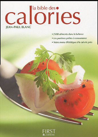 La bible des calories : 5.000 aliments dans la balance, les portions prêtes à consommer, votre menu 