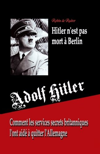 adolf hitler n'est pas mort à berlin: comment les services secrets britanniques l'ont aidé à quitter