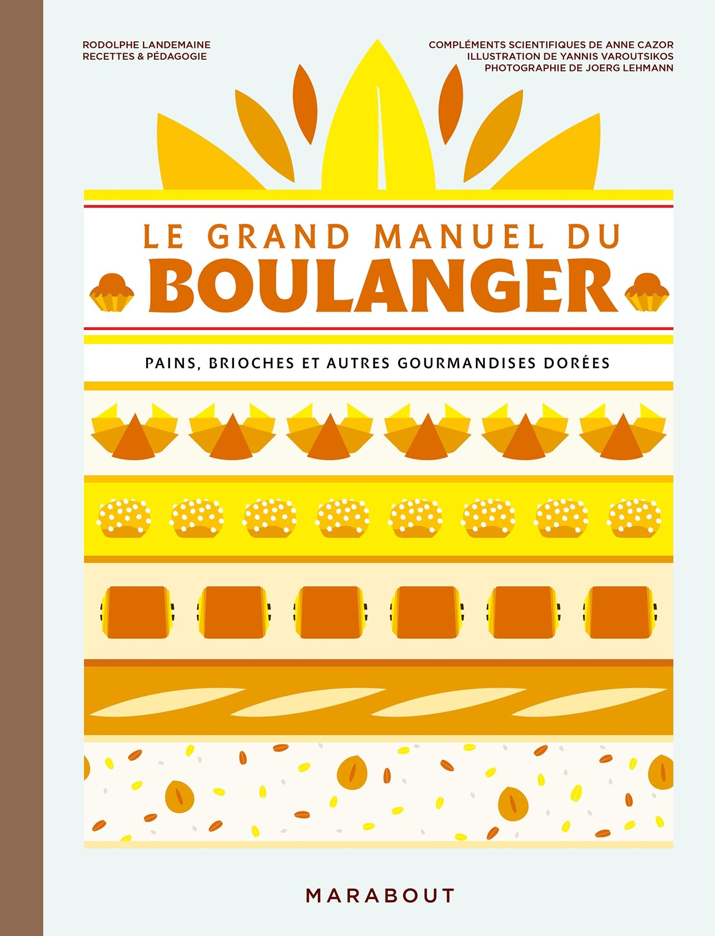 Le grand manuel du boulanger : et vos rêves gourmands deviennent réalité : pains, brioches et autres