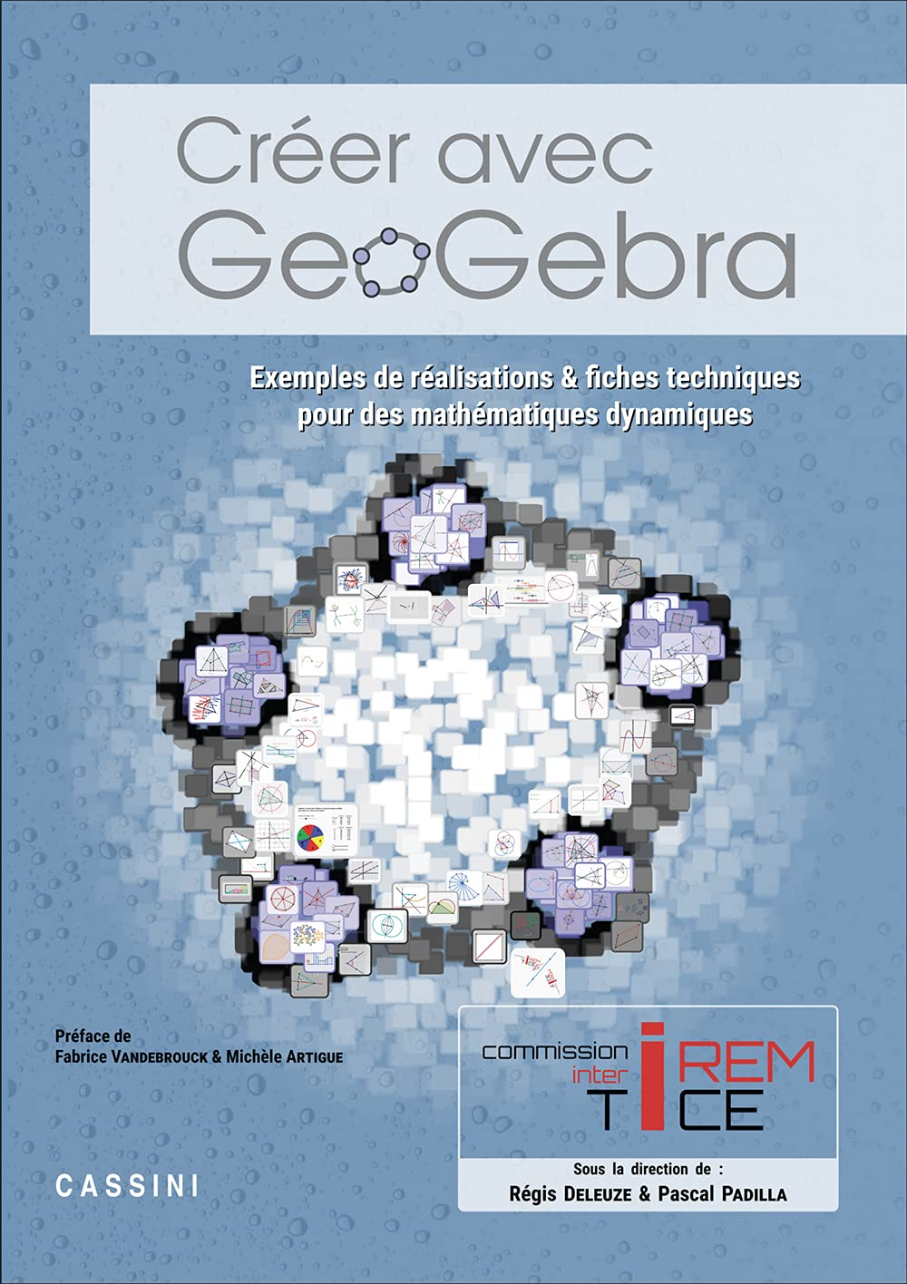 Créer avec Geogebra : exemples de réalisations & fiches techniques pour des mathématiques dynamiques