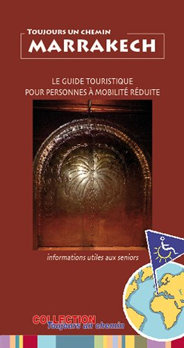 Marrakech : le guide touristique pour personnes à mobilité réduite : informations utiles aux seniors