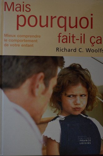 Mais pourquoi fait-il ça? Mieux comprendre le comportement de votre enfant