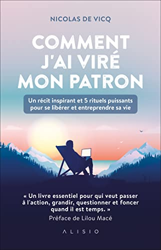 Comment j'ai viré mon patron : un récit inspirant et 5 rituels puissants pour se libérer et entrepre