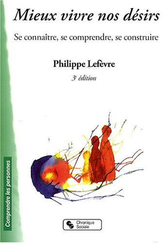 Mieux vivre nos désirs : se connaître, se comprendre, se construire