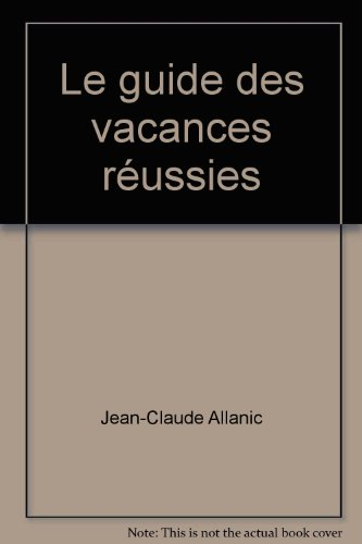 Le guide des vacances réussies