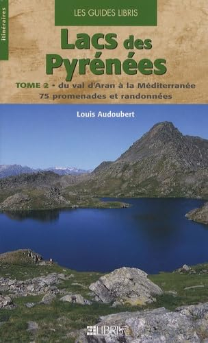 Lacs des Pyrénées. Vol. 2. Du val d'Aran à la Méditerranée : 75 promenades et randonnées