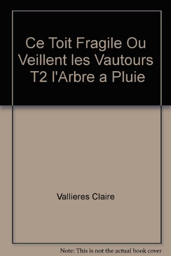 Ce toit fragile où veillent les vautours. Vol. 2. L'Arbre à pluie
