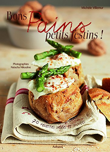 Bons pains, petits festins ! : 70 recettes salées et sucrées