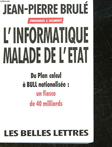 L'Informatique malade de l'Etat : du plan Calcul à Bull nationalisée, un fiasco de 40 milliards