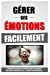 Gérer Ses Emotions Facilement: La Maitrise De Soi Facile Pour Mobiliser Ses Capacités (Motivation, C