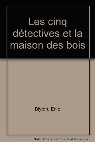 Les Cinq détectives et la maison des bois : le club des cinq