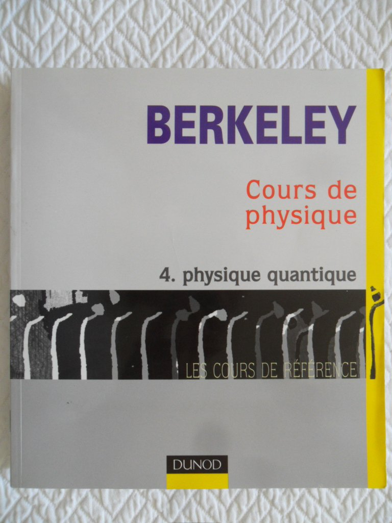 Cours de physique de Berkeley. Vol. 4. Physique quantique
