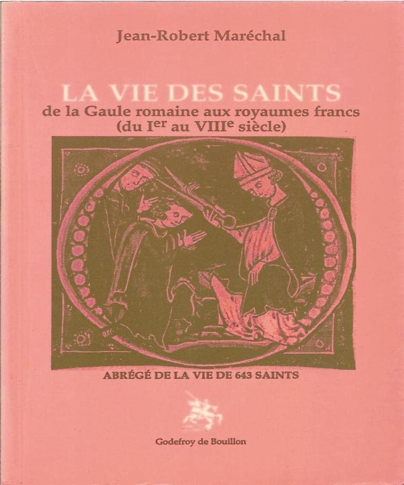 La vie des saints : de la Gaule romaine aux royaumes francs (du Ier au VIIIe siècle) : abrégé de la 