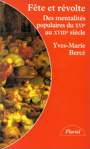fête et révolte : des mentalités populaires du xvie au xviiie siècle
