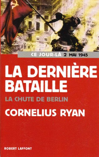 La dernière bataille : 2 mai 1945, la chute de Berlin