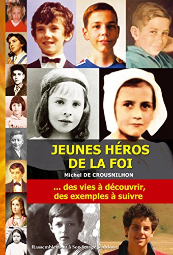 Héros de la foi : des vies à découvrir, des exemples à suivre
