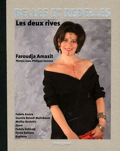Belles et rebelles : les deux rives : Fadela Amara, Soumia Belaidi Malinbaum, Malika Boulahis, Djura