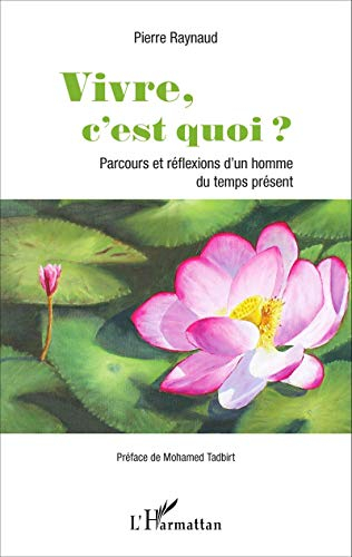 Vivre, c'est quoi ? : parcours et réflexions d'un homme du temps présent
