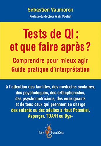 Tests de QI, et que faire après ? : comprendre pour mieux agir, guide pratique d'interprétation
