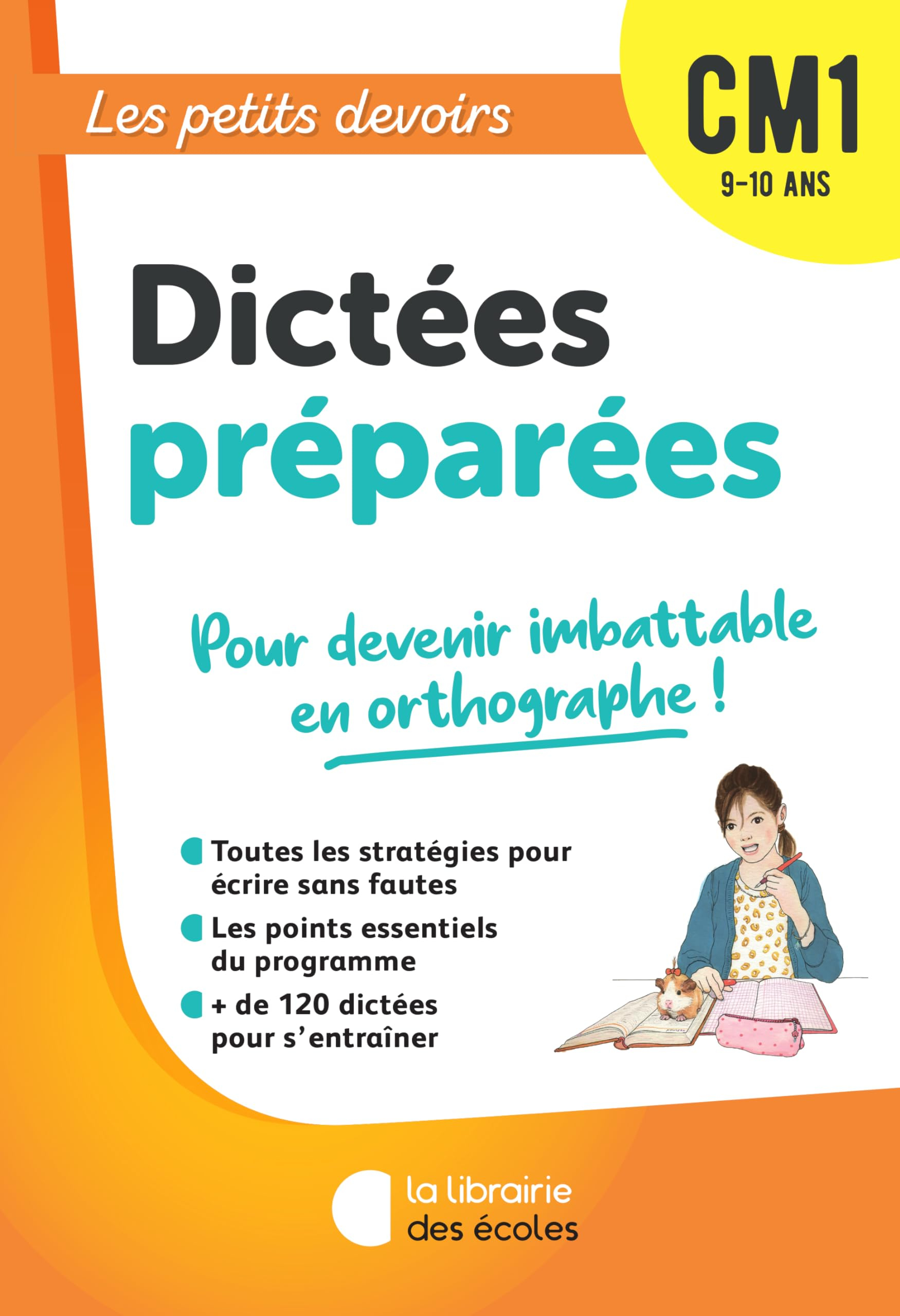 Dictées préparées CM1, 9-10 ans : pour devenir imbattable en orthographe !