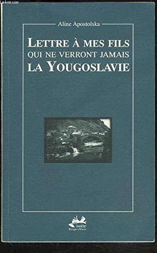 Lettre à mes fils qui ne verront jamais la Yougoslavie