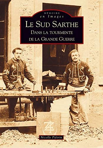 Le sud Sarthe : dans la tourmente de la Grande Guerre