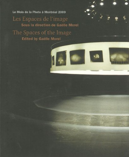 Les Espaces de l'image / The Spaces of the Image. Le Mois de la Photo à Montréal 2009