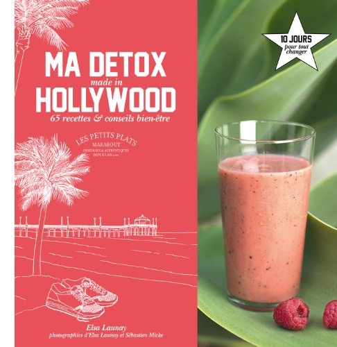 Ma détox made in Hollywood : 10 jours pour tout changer : 65 recettes & conseils bien-être
