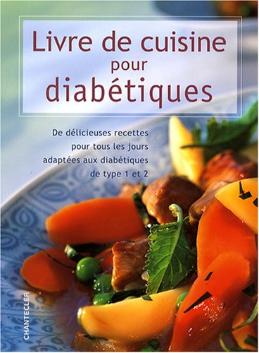 Livre de cuisine pour diabétiques : de délicieuses recettes pour tous les jours adaptées aux diabéti