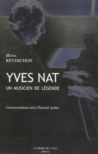 Yves Nat, un musicien de légende (1890-1956) : conversations avec Chantal Auber