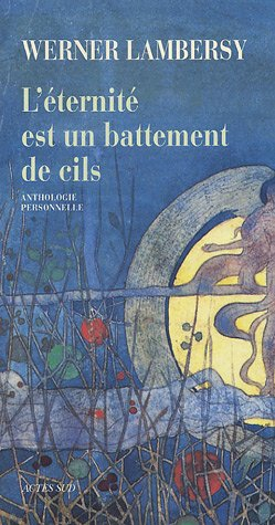 L'éternité est un battement de cils : anthologie personnelle