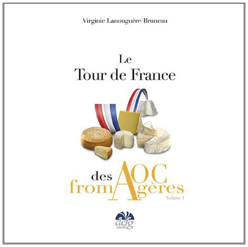 le tour de france des aoc fromagères : tome 1