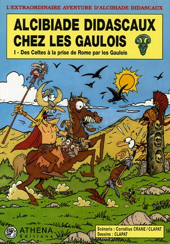 Alcibiade Didascaux chez les Gaulois. Vol. 1. Des Celtes à la prise de Rome par les Gaulois