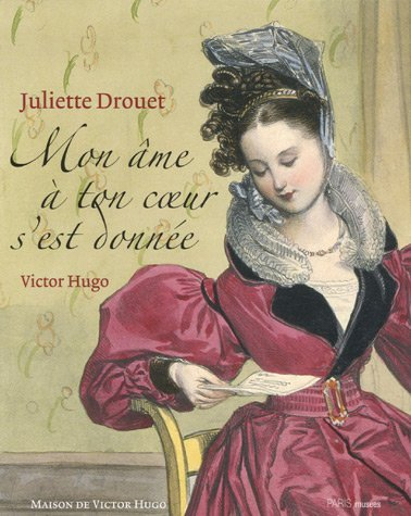 Juliette Drouet, mon âme à ton coeur s'est donnée : Maison de Victor Hugo, 1er décembre 2006-4 mars 