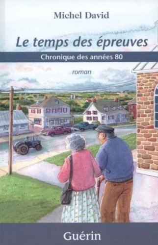 Le temps des épreuves : chronique des années 80 : roman