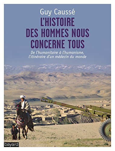 L'histoire des hommes nous concerne tous : de l'humanitaire à l'humanisme, l'itinéraire d'un médecin
