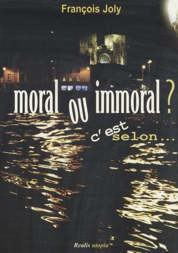 Moral ou immoral ? : c'est selon...