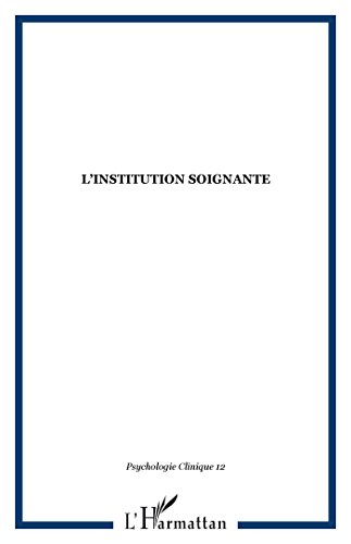 Psychologie clinique, nouvelle série, n° 12. L'institution soignante