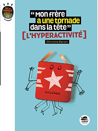 Mon frère a une tornade dans la tête, c'est grave ? : l'hyperactivité