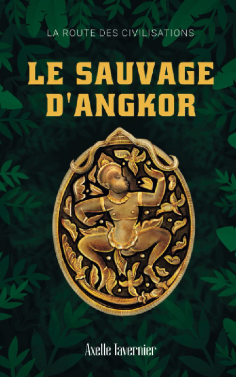 Le Sauvage d'Angkor: La route des civilisations